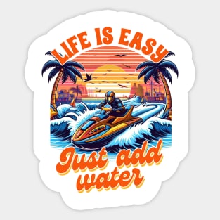 Jet Skiing Jet Ski Water Sport Life Is Easy Just Add Water Sticker